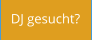 DJ gesucht?
